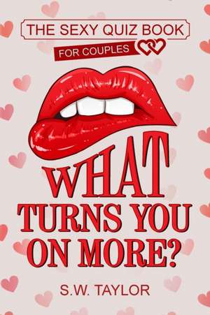 What Turns You On More? de S. W. Taylor