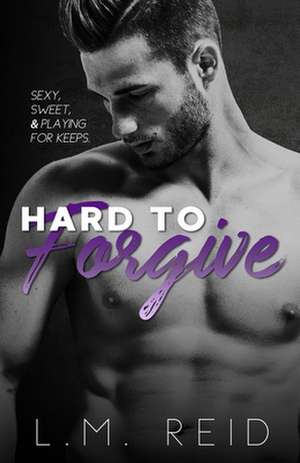 Hard to Forgive de L. M. Reid