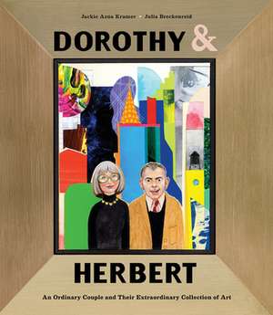 Dorothy & Herbert: An Ordinary Couple and Their Extraordinary Collection of Art de Jackie Azúa Kramer