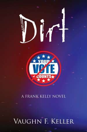 Dirt: A Frank Kelly Novel de Vaughn F. Keller