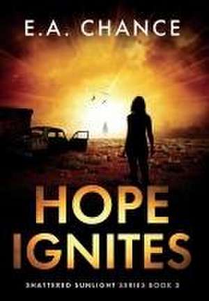 Hope Ignites de E. A. Chance