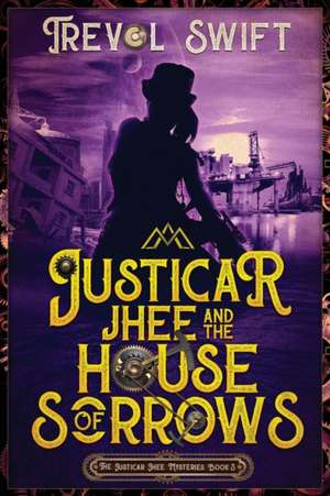 Justicar Jhee and the House of Sorrows de Trevol Swift