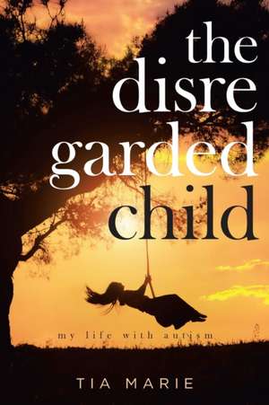 The Disregarded Child de Tia Marie