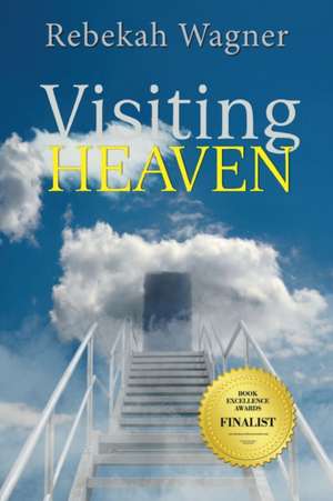 Visiting Heaven de Rebekah Wagner