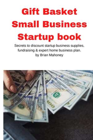 Gift Basket Small Business Startup book de Brian Mahoney