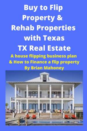 Buy to Flip Property & Rehab Properties with Texas TX Real Estate de Brian Mahoney