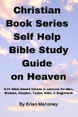 Christian Book Series Self Help Bible Study Guide on Heaven de Brian Mahoney