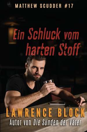 Ein Schluck vom harten Stoff de Lawrence Block