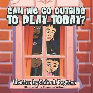 Can We Go Outside to Play Today? de Julia A. Royston