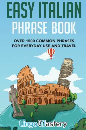 Easy Italian Phrase Book de Lingo Mastery