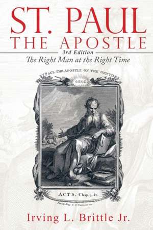 Saint Paul: The Right Man at the Right Time de Irving L. Brittle