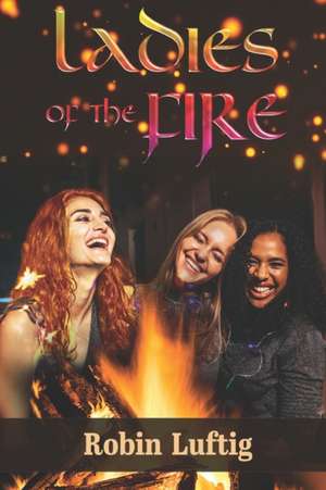 Ladies of the Fire de Robin Luftig