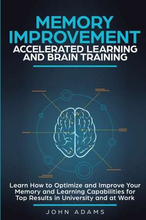 Memory Improvement, Accelerated Learning and Brain Training de John Adams