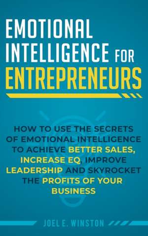 Emotional Intelligence for Entrepreneurs de Joel E Winston