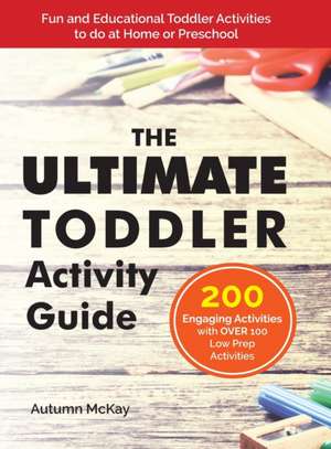 The Ultimate Toddler Activity Guide de Autumn McKay