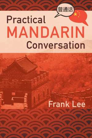 Practical Mandarin Conversation de Frank Lee