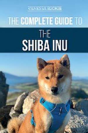 The Complete Guide to the Shiba Inu de Vanessa Richie