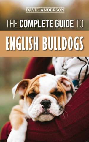 The Complete Guide to English Bulldogs de David Anderson