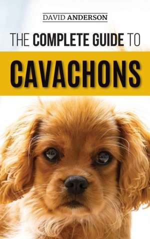 The Complete Guide to Cavachons de David Anderson