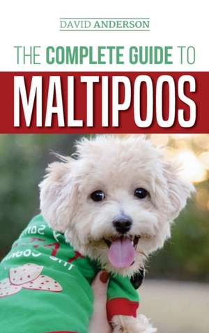 The Complete Guide to Maltipoos de David Anderson