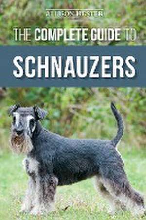 The Complete Guide to Schnauzers de Allison Hester