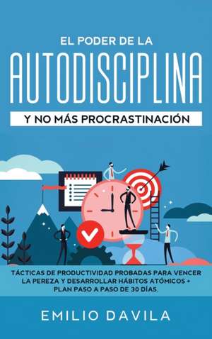 EL PODER DE LA AUTODISCIPLINA Y NO MÁS PROCRASTINACIÓN de Emilio Davila