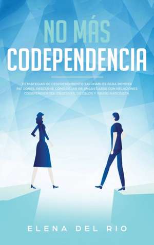 NO MÁS CODEPENDENCIA de Elena Del Rio