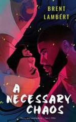 A Necessary Chaos de Brent Lambert