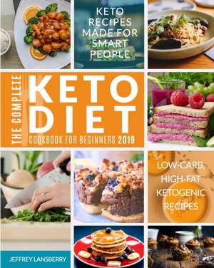 The Complete Keto Diet Cookbook For Beginners 2019 de Jeffrey Lansberry