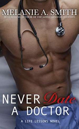 Never Date a Doctor de Melanie A. Smith