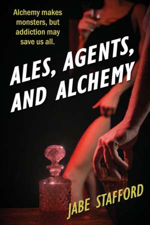 Ales, Agents, and Alchemy de Jabe Stafford