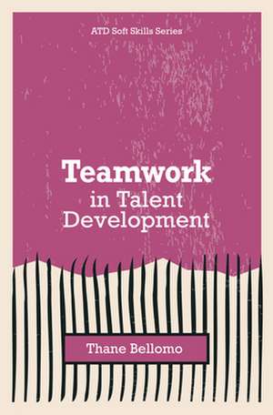 Teamwork in Talent Development de Thane Bellomo