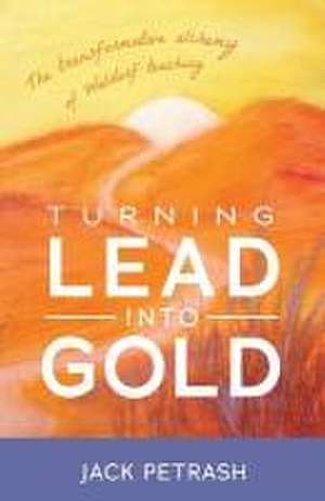 Turning Lead Into Gold de Jack Petrash