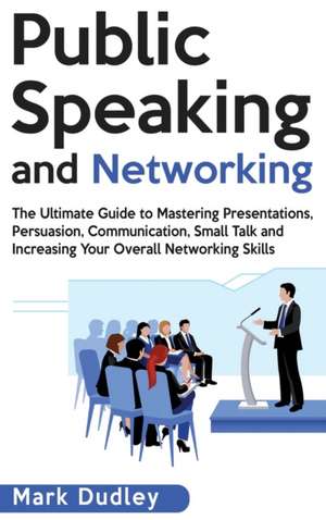 Public Speaking and Networking de Mark Dudley