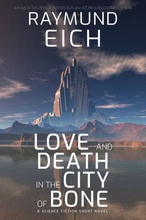 Love and Death in the City of Bone de Raymund Eich