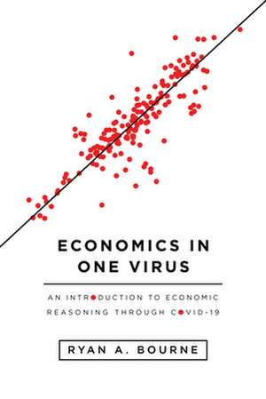 Economics in One Virus: An Introduction to Economic Reasoning Through Covid-19 de Ryan a Bourne