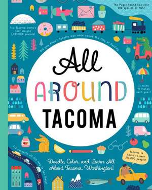 All Around Tacoma: Doodle, Color, and Learn All about Tacoma, Washington! de You Are Here Books