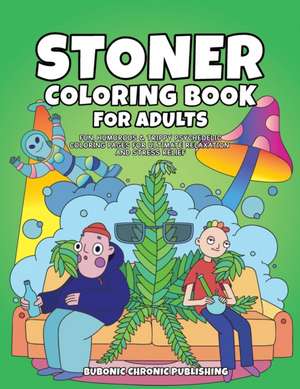 Stoner Coloring Book for Adults de Bubonic Chronic Publishing