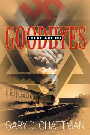 There Are No Goodbyes de Gary D. Chattman