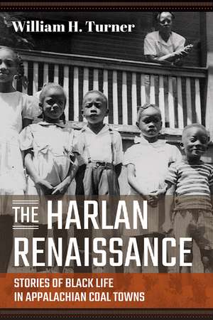 The Harlan Renaissance: Stories of Black Life in Appalachian Coal Towns de William H. Turner