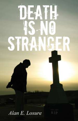 Death Is No Stranger de Alan E. Losure