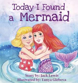 Today I Found a Mermaid de Jack Lewis