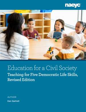 Education for a Civil Society: Teaching for Five Democratic Life Skills, Revised Edition de Dan Gartrell