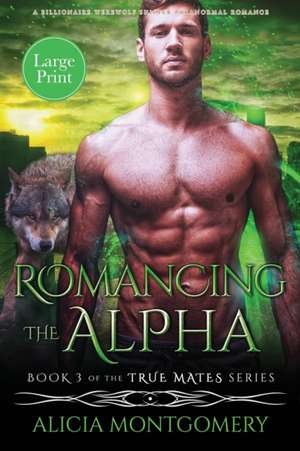 Romancing the Alpha (Large Print) de Alicia Montgomery