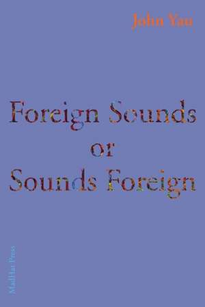 Foreign Sounds or Sounds Foreign de John Yau