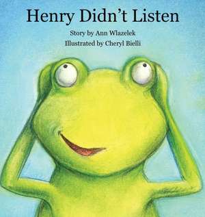 Henry Didn't Listen de Ann Wlazelek