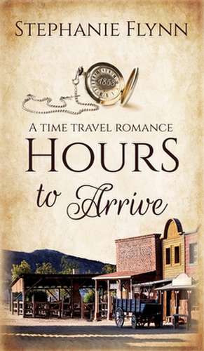 Hours to Arrive de Stephanie Flynn