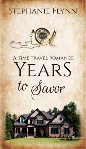 Years to Savor de Stephanie Flynn