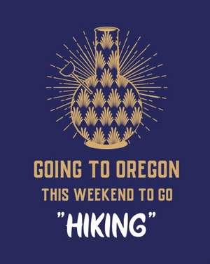 Going To Oregon This Weekend To Go Hiking de Patricia Larson