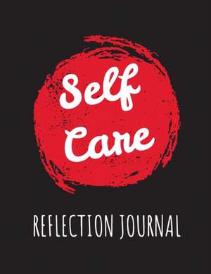 Self Care Reflection Journal: For Adults For Autism Moms For Nurses Moms Teachers Teens Women With Prompts Day and Night Self Love Gift de Patricia Larson